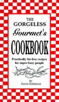 The Gorgeless Gourmet's Cookbook: Practically Fat-Free Recipes for Super-Busy People 0965648109 Book Cover