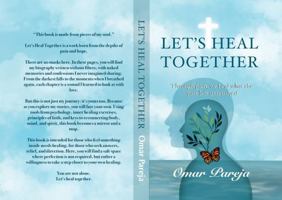 Let´s Heal Together: Through pain, we heal what the past left unresolved B0FBLC1XBZ Book Cover
