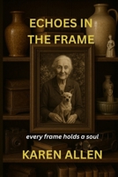 Echoes in the Frame: Every Frame Holds a Soul (Haunted Found Treasures Series) B0F5NYMTCG Book Cover