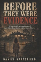 BEFORE THEY WERE EVIDENCE: A Restrained True-Crime Account of Lake Eildon, Child Identity, and the Limits of Justice B0H4J13BSF Book Cover