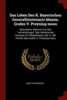 Das Leben Des K. Bayerischen Generallieutenants Maxim. Grafen V. Preysing-moos: Besonderer Abdruck Aus Den verhandlungen Des Historischen Vereines F�r Niederbayern, Bd. Ix. Mit Portr�t Des Grafen V. P 137631391X Book Cover