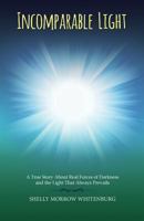 Incomparable Light: A True Story About Real Forces of Darkness and the Light that Always Prevails 1683143078 Book Cover