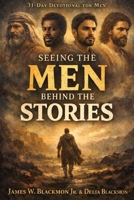 Seeing the Men Behind the Stories: Strength, Silence, Struggle, and Surrender A 31-Day Men’s Devotional B0GMR9JC3K Book Cover