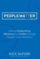Peoplematter: Driving Productivity, Efficiency and Profits Through Happier Team Members 1599324571 Book Cover