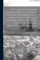 Rapsodie D'un Poema Albanese Raccolte Nelle Colonie Del Napoletano Tradotte Da Girolamo De Rada E Per Cura Di Lui E Di N.J. De Coronei Ordinate E Messe in Luce 1021283576 Book Cover