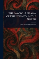 The Saxons: A Drama of Christianity in the North 1023295628 Book Cover