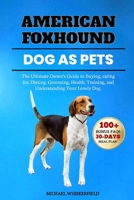 American Foxhound Dog as Pets: The Ultimate Owner’s Guide to Buying, caring for, Dieting, Grooming, Health, Training, and Understanding Your Lovely Dog B0DY511ZLB Book Cover