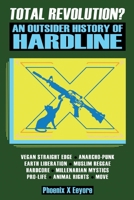 Total Revolution? An Outsider History Of Hardline - From Vegan Straight Edge And Radical Animal Rights To Millenarian Mystical Muslims And Antifascist 195745203X Book Cover
