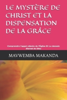 LE MYSTÈRE DE CHRIST ET LA DISPENSATION DE LA GRÂCE: Comprendre l’appel céleste de l’Église Et Le dessein éternel de Dieu (French Edition) B0GNHT8SLN Book Cover