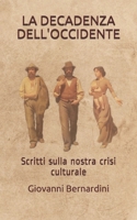 LA DECADENZA DELL'OCCIDENTE: Scritti sulla nostra crisi culturale B091F23Q6J Book Cover