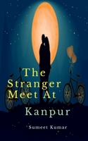 The Stranger Meet At Kanpur: The Destiny of Decent B09R4V7H9M Book Cover