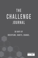 The Challenge Journal: 30 Days of Discipline. Habits. Change. 0578331799 Book Cover