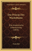 Das Princip Des Wachsthums: Eine Anatomische Untersuchung (1876) 1141335212 Book Cover