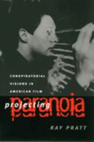 Projecting Paranoia: Conspiratorial Visions in American Film 0700611509 Book Cover