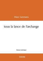 Sous la lance de l'archange (French Edition) 2414610247 Book Cover