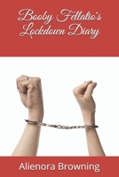 Booby Fellatio's Lockdown Diary B08HGTJNC6 Book Cover