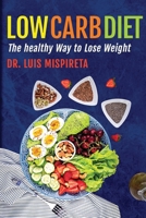 Low Carb Diet: The Healthy Way to Lose Weight B0DL2QBQK4 Book Cover