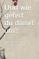 Und wie gehst du damit um?: Eine stille Reise durch Schmerz, Zweifel und Hoffnung (German Edition) B0FH5BG3ZX Book Cover