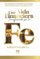 Una vida financiera transformada por la fe: Los primeros quince minutos de un líder: estrategias para un día productivo B0FVF75SBC Book Cover