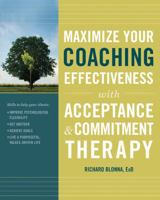 Maximize Your Coaching Effectiveness with Acceptance and Commitment Therapy 1572249315 Book Cover