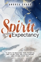 Spirit of Expectancy: 12 Keys to Realizing Your Potential and Living Your God-Given Dreams and Visions Every Day 1648582524 Book Cover