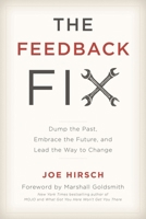 The Feedback Fix: Dump the Past, Embrace the Future, and Lead the Way to Change 1475826591 Book Cover