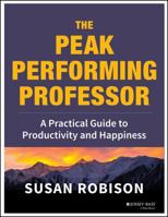 The Peak Performing Professor: A Practical Guide to Productivity and Happiness 1118105141 Book Cover