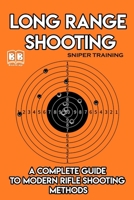 Long Range Shooting: A Complete Guide To Modern Rifle Shooting Methods B0851MYBVQ Book Cover