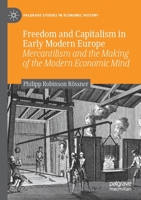 Freedom and Capitalism in Early Modern Europe: Mercantilism and the Making of the Modern Economic Mind (Palgrave Studies in Economic History) 3030533085 Book Cover