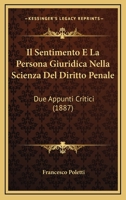 Il Sentimento E La Persona Giuridica Nella Scienza Del Diritto Penale: Due Appunti Critici (1887) 1161207538 Book Cover