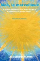 Moe, Le Merveilleux: La Poesie Identitaire de Dieu-Toute La Lumiere Du Ciel-Fait Chair 2913771203 Book Cover