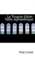 La Turquie d'Asie: Table alphabétique 0526279273 Book Cover