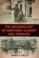 The Archaeology of Northern Slavery and Freedom 0813056365 Book Cover