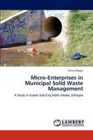 Micro-Enterprises in Municipal Solid Waste Management: A Study in Gulele Sub-City,Addis Ababa, Ethiopia 3847336347 Book Cover