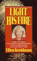 Light His Fire: How to Keep Your Man Passionately and Hopelessly in Love With You 0440207533 Book Cover