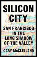 Silicon City: San Francisco in the Long Shadow of the Valley 0393357430 Book Cover