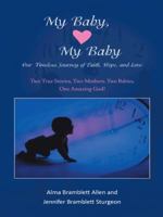 My Baby, My Baby Our Timeless Journey of Faith, Hope, and Love: Two True Stories, Two Mothers, Two Babies, One Amazing God! 1496904613 Book Cover