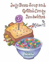 Jelly Bean Soup and Grilled Candy Sandwiches 098572675X Book Cover