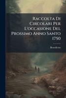 Raccolta Di Circolari Per L'occasione Del Prossimo Anno Santo 1750... 1277505829 Book Cover