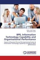 BPR, Information Technology Capability and Organisational Performance: Impact of Business Process Re-engineering Factors & Information Technology Capability on Nigerian Bank performance 3659172723 Book Cover