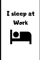 I Sleep at Work: College-Ruled Journal/Notebook to write a book (Good Topics to Write About) 1674217196 Book Cover