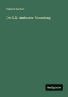 Die K.K. Ambraser-Sammlung 3563669422 Book Cover