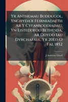 Yr Anthemau Buddugol, Ynghyda'r Feirniadaeth Ar Y Cyfansoddiadau, Yn Eisteddfod Bethesda, Ar Ddydd Iau Dyrchafael, Yr 20Ed O Fai, 1852 1149009950 Book Cover