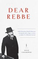 Dear Rebbe : Rabbi Menachem Mendel Schneerson Corresponds with a Sculptor, a Singer, a Writer and a Holocaust Survivor 1944875077 Book Cover