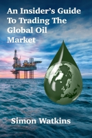An Insider’s Guide To Trading The Global Oil Market 1912741024 Book Cover