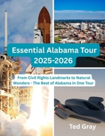 Essential Alabama Tour 2025-2026: From Civil Rights Landmarks to Natural Wonders - The Best of Alabama in One Tour B0F8HDYY4N Book Cover