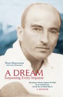 A Dream Surpassing Every Impasse: Becoming a Doctor Against All Odds: As an Austrian Jew, On the Eve of World War II, A Memoir 1425700268 Book Cover