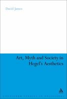 Art, Myth and Society in Hegel's Aesthetics 1441172106 Book Cover