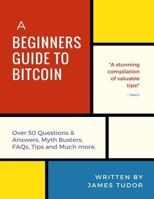 Bitcoin: A Beginner's Guide to Bitcoin - All You Need to Know 1979476187 Book Cover