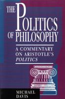 The Politics of Philosophy: A Commentary on Aristotle's Politics 0847682064 Book Cover